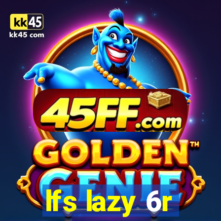 lfs lazy 6r